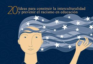 20 ideas para construir la interculturalidad y prevenir el racismo en educación.